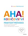 Kniha: AHA! Rodičovství - Praktický průvodce (Laura Markham). Mladá fronta, 2024 Kniha: AHA! Rodičovství - Praktický průvodce (Laura Markham). Mladá fronta, 2024