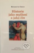 Kniha: Historie jako myšlení a jako čin (Benedetto Croce). Centrum pro studium demokracie a kultury, 2006 Kniha: Historie jako myšlení a jako čin (Benedetto Croce). Centrum pro studium demokracie a kultury, 2006