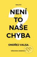 Kniha: Není to naše chyba? (Ondřej Valsa). Pointa, 2024 Kniha: Není to naše chyba? (Ondřej Valsa). Pointa, 2024