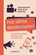 Kniha: Proč věříme dezinformacím? (Štefan Sarvaš, Tomáš Kolomazník a Zdeněk Rod). Kniha Zlín, 2024 Kniha: Proč věříme dezinformacím? (Štefan Sarvaš, Tomáš Kolomazník a Zdeněk Rod). Kniha Zlín, 2024