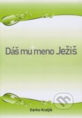Kniha: Dáš mu meno Ježiš (Darko Kraljik). , 2023 Kniha: Dáš mu meno Ježiš (Darko Kraljik). , 2023