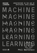 Kniha: Machine Learning (Phil Bernstein). RIBA Publishing, 2022 Kniha: Machine Learning (Phil Bernstein). RIBA Publishing, 2022
