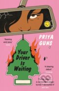 Kniha: Your Driver Is Waiting (Priya Guns). Atlantic Books, 2024 Kniha: Your Driver Is Waiting (Priya Guns). Atlantic Books, 2024