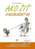 Kniha: Ako žiť a nezblázniť sa (Lidmila Pekařová). Príroda, 2016 Kniha: Ako žiť a nezblázniť sa (Lidmila Pekařová). Príroda, 2016