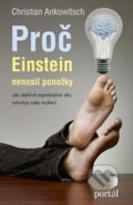 Kniha: Proč Einstein nenosil ponožky (Christian Ankowitsch). Portál, 2016 Kniha: Proč Einstein nenosil ponožky (Christian Ankowitsch). Portál, 2016