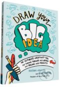 Kniha: Draw Your Big Idea (Heather Willems a Nora Herting). Chronicle Books, 2016 Kniha: Draw Your Big Idea (Heather Willems a Nora Herting). Chronicle Books, 2016