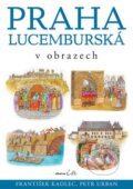 Kniha: Praha lucemburská v obrazech (František Kadlec). Albatros CZ, 2006 Kniha: Praha lucemburská v obrazech (František Kadlec). Albatros CZ, 2006