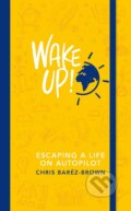 Kniha: Wake Up! (Chris Barez-Brown). Penguin Books, 2016 Kniha: Wake Up! (Chris Barez-Brown). Penguin Books, 2016