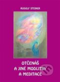 Kniha: Otčenáš a jiné modlitby a meditace (Rudolf Steiner). Michael, 2016 Kniha: Otčenáš a jiné modlitby a meditace (Rudolf Steiner). Michael, 2016