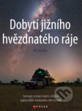 Kniha: Dobytí jižního hvězdnatého ráje (Petr Horálek). CPRESS, 2016 Kniha: Dobytí jižního hvězdnatého ráje (Petr Horálek). CPRESS, 2016