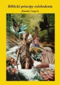 Kniha: Biblické princípy oslobodenia (Klaudia Vargová). Klaudia Vargová, 2016 Kniha: Biblické princípy oslobodenia (Klaudia Vargová). Klaudia Vargová, 2016