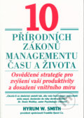 Kniha: 10 přírodních zákonů managementu času a života (Hyrum W. Smith). Pragma, 1998 Kniha: 10 přírodních zákonů managementu času a života (Hyrum W. Smith). Pragma, 1998