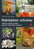 Kniha: Nakládáme zeleninu (Claudia Lorenz-Ladener). Grada, 2016 Kniha: Nakládáme zeleninu (Claudia Lorenz-Ladener). Grada, 2016