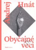 Kniha: Obyčajné veci (Andrej Hnát). PostScriptum, 2016 Kniha: Obyčajné veci (Andrej Hnát). PostScriptum, 2016