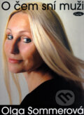 Kniha: O čem sní muži (Olga Sommerová). Sláfka, 2005 Kniha: O čem sní muži (Olga Sommerová). Sláfka, 2005