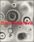 Kniha: Běla Kolářová (Běla Kolářová). Arbor vitae, 2006 Kniha: Běla Kolářová (Běla Kolářová). Arbor vitae, 2006