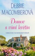 Kniha: Domov s vůní květin (Debbie Macomber). Fortuna Libri ČR, 2024 Kniha: Domov s vůní květin (Debbie Macomber). Fortuna Libri ČR, 2024