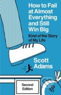 Kniha: How to Fail at Almost Everything and Still Win Big (Scott Adams). Penguin Books, 2023 Kniha: How to Fail at Almost Everything and Still Win Big (Scott Adams). Penguin Books, 2023