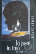 Kniha: Já jsem ta tma (Ludvík Němec). Mladá fronta, 1996 Kniha: Já jsem ta tma (Ludvík Němec). Mladá fronta, 1996
