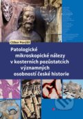 Patologické mikroskopické nálezy v kosterních pozůstatcích významných osobností české historie - Ctibor Povýšil, Grada, 2024