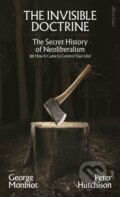 Kniha: The Invisible Doctrine (George Monbiot a Peter Hutchison). Allen Lane, 2025 Kniha: The Invisible Doctrine (George Monbiot a Peter Hutchison). Allen Lane, 2025