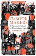 Kniha: The Book-Makers (Adam Smyth). Bodley Head, 2024 Kniha: The Book-Makers (Adam Smyth). Bodley Head, 2024