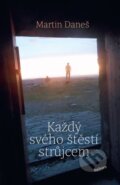 Kniha: Každý svého štěstí strůjcem (Martin Daneš). Malvern, 2024 Kniha: Každý svého štěstí strůjcem (Martin Daneš). Malvern, 2024