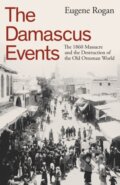 Kniha: The Damascus Events (Eugene Rogan). Allen Lane, 2024 Kniha: The Damascus Events (Eugene Rogan). Allen Lane, 2024