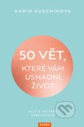 Kniha: 50 vět, které vám usnadní život (Karin Kuschik). Nakladatelství KAZDA, 2024 Kniha: 50 vět, které vám usnadní život (Karin Kuschik). Nakladatelství KAZDA, 2024