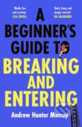 Kniha: A Beginner’s Guide to Breaking and Entering (Andrew Hunter Murray). Hutchinson, 2024 Kniha: A Beginner’s Guide to Breaking and Entering (Andrew Hunter Murray). Hutchinson, 2024