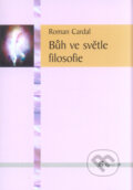 Kniha: Bůh ve světle filosofie (Roman Cardal). Krystal OP, 2004 Kniha: Bůh ve světle filosofie (Roman Cardal). Krystal OP, 2004