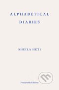 Kniha: Alphabetical Diaries (Sheila Heti). Fitzcarraldo Editions, 2024 Kniha: Alphabetical Diaries (Sheila Heti). Fitzcarraldo Editions, 2024