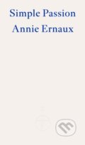 Kniha: Simple Passion (Annie Ernaux). Fitzcarraldo Editions, 2022 Kniha: Simple Passion (Annie Ernaux). Fitzcarraldo Editions, 2022