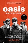 Kniha: Oasis: What's The Story? (Iain Robertson). John Blake, 2024 Kniha: Oasis: What's The Story? (Iain Robertson). John Blake, 2024