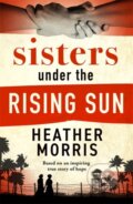Kniha: Sisters under the Rising Sun (Heather Morris). Zaffre, 2024 Kniha: Sisters under the Rising Sun (Heather Morris). Zaffre, 2024
