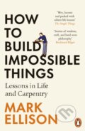Kniha: How to Build Impossible Things (Mark Ellison). Penguin Books, 2024 Kniha: How to Build Impossible Things (Mark Ellison). Penguin Books, 2024