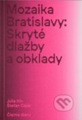 Mozaika Bratislavy: Skryté dlažby a obklady - Julia Itin, Štefan Cipár, Martin Lipták, 2023