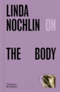 Kniha: Linda Nochlin on The Body (Linda Nochlin). Thames & Hudson, 2024 Kniha: Linda Nochlin on The Body (Linda Nochlin). Thames & Hudson, 2024