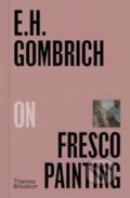 Kniha: E.H.Gombrich on Fresco Painting (E.H. Gombrich). Thames & Hudson, 2024 Kniha: E.H.Gombrich on Fresco Painting (E.H. Gombrich). Thames & Hudson, 2024