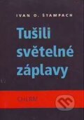 Kniha: Tušili světelné záplavy (Ivan O. Štampach). Cherm, 2001 Kniha: Tušili světelné záplavy (Ivan O. Štampach). Cherm, 2001