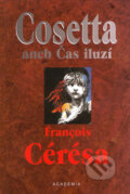 Kniha: Cosetta aneb Čas iluzí (Francois Cérésa). Academia, 2002 Kniha: Cosetta aneb Čas iluzí (Francois Cérésa). Academia, 2002
