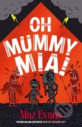 Kniha: Oh Mummy Mia! (Maz Evans). Chicken House, 2024 Kniha: Oh Mummy Mia! (Maz Evans). Chicken House, 2024