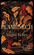 Kniha: V plamenech (Naomi Kelsey). Ikar CZ, 2024 Kniha: V plamenech (Naomi Kelsey). Ikar CZ, 2024