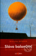 Kniha: Sláva balonům! (Břetislav Ditrych). Dokořán, 2005 Kniha: Sláva balonům! (Břetislav Ditrych). Dokořán, 2005