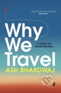 Kniha: Why We Travel (Ash Bhardwaj). Faber and Faber, 2024 Kniha: Why We Travel (Ash Bhardwaj). Faber and Faber, 2024