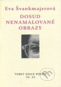 Kniha: Dosud nenamalované obrazy (Eva Švankmajerová). Torst, 2003 Kniha: Dosud nenamalované obrazy (Eva Švankmajerová). Torst, 2003