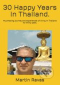Kniha: 30 Happy Years in Thailand. (Martin Ravas). Martin Ravas, 2024 Kniha: 30 Happy Years in Thailand. (Martin Ravas). Martin Ravas, 2024