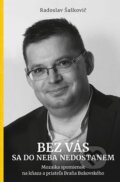 Kniha: Bez vás sa do neba nedostanem (Radoslav Šaškovič), 2024 Kniha: Bez vás sa do neba nedostanem (Radoslav Šaškovič), 2024