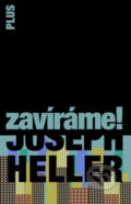 Kniha: Zavíráme! (Joseph Heller). Plus, 2016 Kniha: Zavíráme! (Joseph Heller). Plus, 2016
