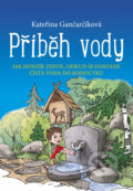 Kniha: Příběh vody (Kateřina Gančarčíková). Edika, 2016 Kniha: Příběh vody (Kateřina Gančarčíková). Edika, 2016